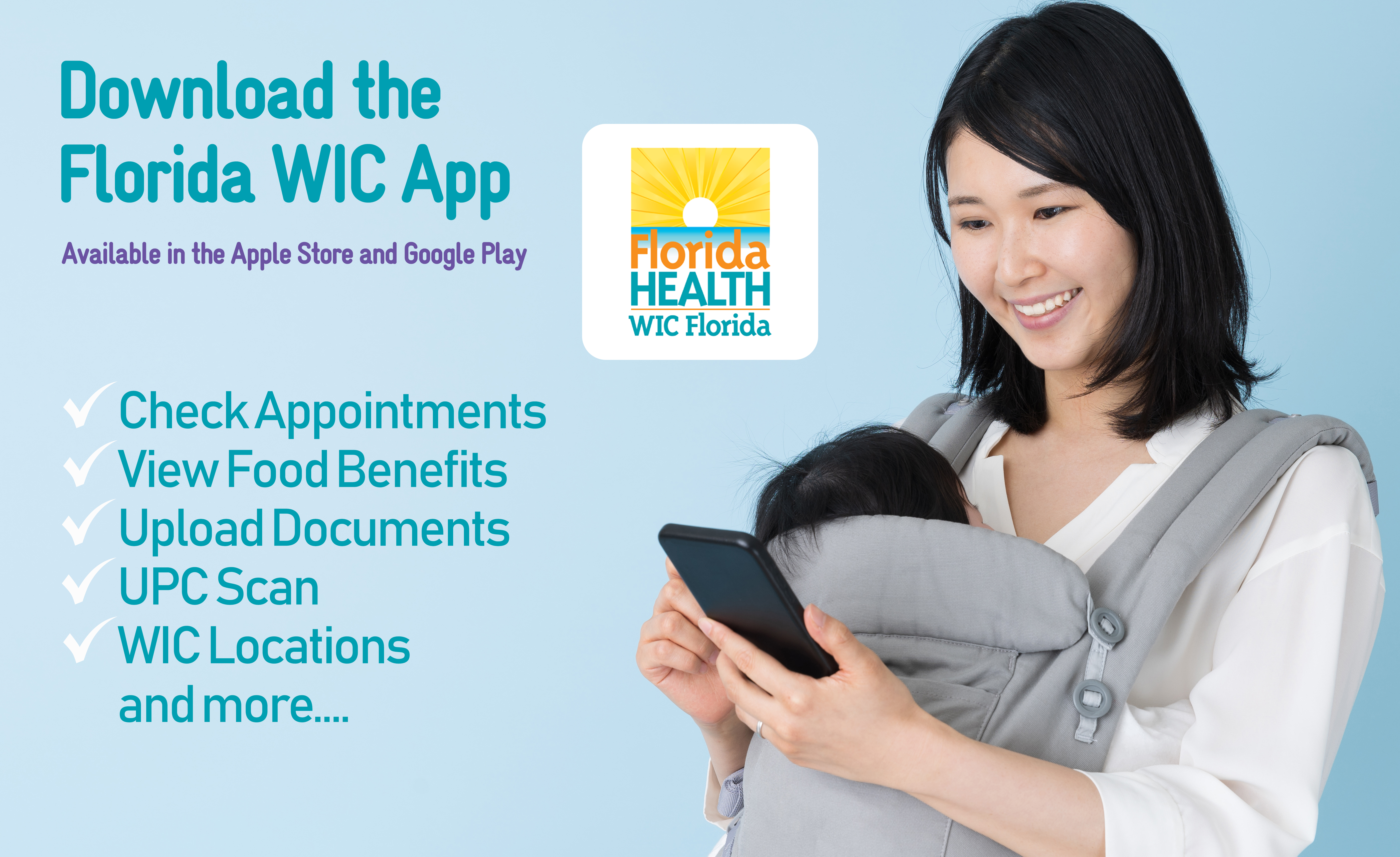 Download the Florida WIC App to Check appointments, view food benefits, upload documents, UPC scan and WIC locations.